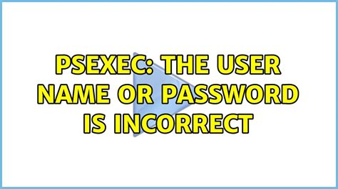 VMware ESXi 6. . Psexec username or password is incorrect